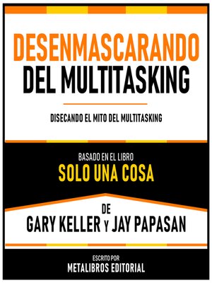 cover image of Desenmascarando Del Multitasking--Basado En El Libro Solo Una Cosa De Gary Keller Y Jay Papasan